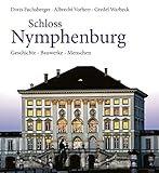 Schloss Nymphenburg: Bauwerke - Menschen - Geschichte
