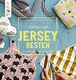 Nähen mit JERSEY-Resten: Kreative Ideen aus wenig Stoff
