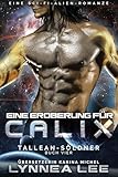 Eine Eroberung für Calix: Eine Sci-Fi-Alien-Romanze (Tallean-Söldner 4)