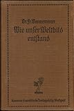 Friedrich Dannemann: Wie unser Weltbild entstand - Die Anschauungen vom Altertum bis zur Gegenwart über den Bau des Kosmos