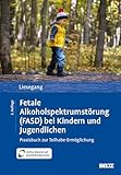 Fetale Alkoholspektrumstörung (FASD) bei Kindern und Jugendlichen: Praxisbuch zur Teilhabe-Ermöglichung. Mit Online-Material