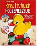 Kreativbuch Holzspielzeug: Spielküche, Bauernhof, Ritterburg & Co. einfach selber machen