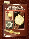 Wristwatch Chronometers: Mechanical Precision Watches and Their Testing (Schiffer Book for Collectors)