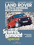 Land Rover 90, 110 & Defender restaurieren: Karosserie, Technik, Interieur (So wird's gemacht Special, Band 8)