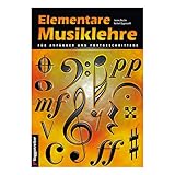 Elementare Musiklehre für Anfänger und Fortgeschrittene: Grundlagen der Musiktheorie leicht, verständlich erklärt Notenschrift, Takt, Rhyhmus, Intervalle, Tonleitern usw.