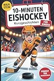 10-Minuten Eishockey Kurzgeschichten für Kinder: Kurze Geschichten für Eishockeyfans im Grundschulalter zum Entdecken, Lachen und Staunen – perfekt zum Selberlesen oder Vorlesen