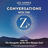 Conversations with the Z’s, Book One: The Energetics of the New Human Soul
