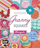 Musterbibel Granny Squares: Blumenzauber: Über 110 florale und kreative Formen für individuelle Häkeldecken und mehr