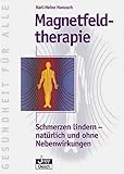 Magnetfeldtherapie. Schmerzen lindern - natürlich und ohne Nebenwirkungen. (Gesundheit für Alle)