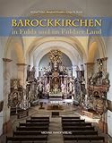 Barockkirchen in Fulda und im Fuldaer Land mit dem Geisaer Amt, Dermbach, Hammelburg und Hünfelder Land