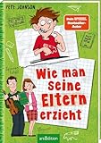 Wie man seine Eltern erzieht (Eltern 1): Lustiges Kinderbuch voller Witz und Alltagschaos ab 10 Jahre