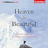Heaven Is Beautiful: How Dying Taught Me That Death Is Just the Beginning
