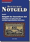 Deutsches Notgeld, Band 9: Notgeld der besonderen Art. Geldscheine aus Stoff, Leder und sonstigen ungewöhnlichen Materialien
