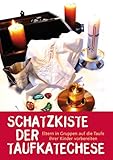 Schatzkiste der Taufkatechese: Eltern in Gruppen auf die Taufe ihrer Kinder vorbereiten