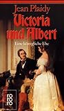 Victoria und Albert: Eine königliche Ehe (rororo / Rowohlts Rotations Romane)
