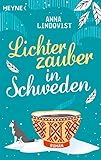 Lichterzauber in Schweden: Roman – Eine winterliche Liebe am Polarkreis, erfüllt von der Magie des Nordlichts