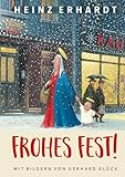 Heinz Erhardt: Frohes Fest!: Lustiges Geschenkbuch für Erwachsene zu Weihnachten - mit satirischen Gedichten zum Advent und Bildern von Gerhard Glück