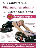 Der Profikurs für das Vibrationstraining auf Vibrationsplatten mit 250 Übungsvorlagen: Optimale Trainingserfolge in puncto Muskelaufbau, Leistungssteigerung, Hautstraffung, Bodystyling