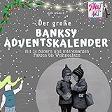 Der große Banksy-Adventskalender: mit 24 Bildern und Streetart-Fakten bis Weihnachten