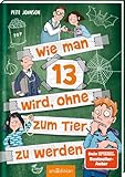 Wie man 13 wird, ohne zum Tier zu werden (Wie man 13 wird 2): Lustiges Kinderbuch voller Witz und Alltagschaos