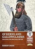 Of Kerns and Gallowglasses: Irish Armies of the 16th Century 1487-1587 (From Retinue to Regiment: 1453-1618, 24, Band 24)