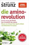 Die Amino-Revolution: Der Alters-Code entschlüsselt – forever young mit Eiweiß, dem Grundstoff des Lebens - Warum uns Erbsen froh, Quark schlank und Hühnereier fit machen