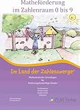 Matheförderung im Zahlenraum 0 bis 9: Im Land der Zahlenzwerge Mathematische Grundlagen für förderungsbedürftige Kinder in Kindergarten, Förderschule, Sonderschule, Inklusion