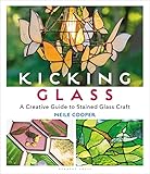 Kicking Glass: A Creative Guide to Stained Glass Craft (English Edition)