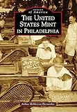 The United States Mint in Philadelphia (Images of America) (English Edition)