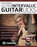 Jennifer Batten’s Ultra-Intervallic Guitar Licks: 50 Intervallic Licks to Transform Your Rock Guitar Soloing Technique (Learn How to Play Rock Guitar)