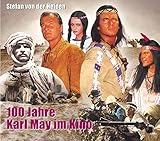 100 Jahre Karl May im Kino: Von der Stummfilmzeit bis heute