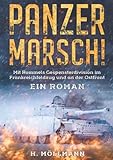 Panzer Marsch!: Mit Rommels Gespensterdivision im Frankreichfeldzug und an der Ostfront - Ein Roman