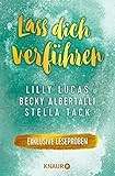 Lass dich verführen: Große Gefühle bei Knaur: Ausgewählte Leseproben von Lilly Lucas, Becky Albertalli, Stella Tack u.v.m.