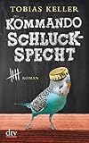 Kommando Schluckspecht: Roman