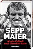 Sepp Maier - Als der Fußball noch Charakter hatte