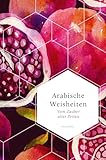 Arabische Weisheiten. Vom Zauber alter Zeiten: Versdichtung in ihrer ganzen Schönheit aus vorislamischer und klassischer Zeit (Weisheit der Welt, Band 18)