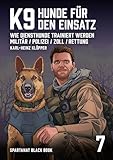 K9. Hunde für den Einsatz. Wie Diensthunde trainert werden: Militär, Polizei, Zoll, Rettung – SPARTANAT Black Book 7