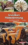 Grundkurs Pilzbestimmung: Vom Anfänger zum Profi (Quelle & Meyer Bestimmungsbücher)