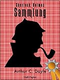 Sherlock Holmes – Sammlung: Alle Geschichten und Romane um den berühmten Meisterdetektiv (Krimis bei Null Papier)