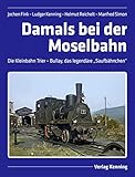 Damals bei der Moselbahn: Die Kleinbahn Trier – Bullay, das legendäre „Saufbähnchen“