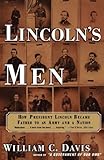 Lincoln's Men: How President Lincoln Became Father to an Army and a Nation