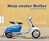Mein cooler Roller: kultig - frech - heiß geliebt