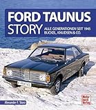 Ford Taunus Story: Alle Generationen seit 1945 Buckel, Knudsen & Co