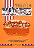 Amerikanische Küche: Raffiniert, gesund & köstlich - mehr als Hot Dogs und Hamburger