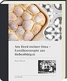Am Herd meiner Oma: Familienrezepte aus Siebenbürgen - Traditionelle Rezepte (Wiener Schnitzel, Topfenknödel, Klausenburger Kraut)