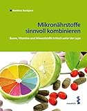 Mikronährstoffe sinnvoll kombinieren: Basen, Vitamine und Mineralstoffe kritisch ...