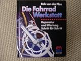 Die Fahrradwerkstatt: Reparatur und Wartung Schritt für Schritt (Fahrradtechnik und Reparatur)