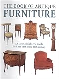 The Book of Antique Furniture: An International Sytle Guide from the 16th to the 20th Century
