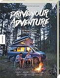 Drive Your Adventure: Ein Roadtrip im Van quer durch Europa. Vanlife, Friends, Food, Outdoor (VW Bus, T4, T5, T6, Wohnwagen, Camper, Van)
