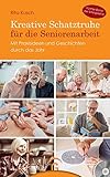 Kreative Schatztruhe für die Seniorenarbeit: Mit Praxisideen und Geschichten durch das Jahr. Mit CD-ROM